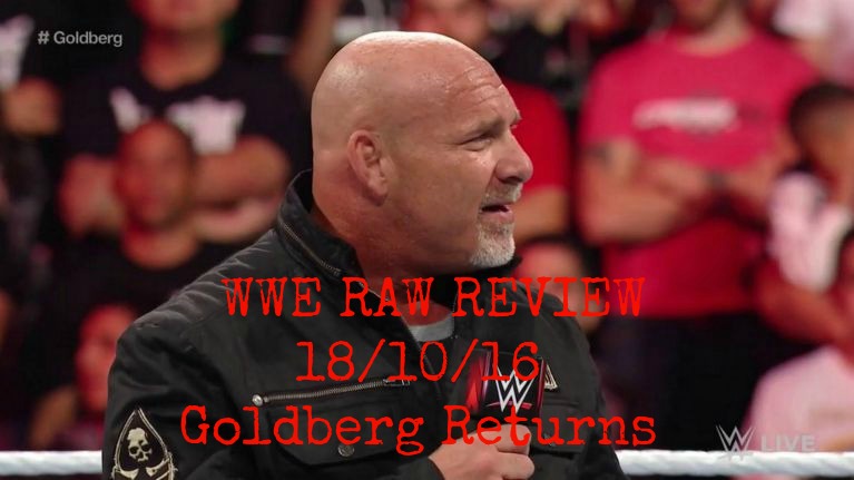 WWE Raw 10/17/16 Review: Goldberg Returns